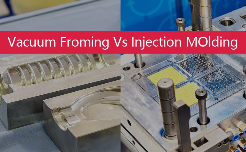 Vacuum Forming Vs Injection molding